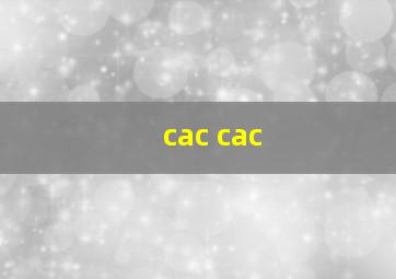 cac cac