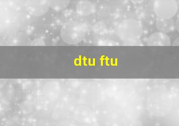 dtu ftu